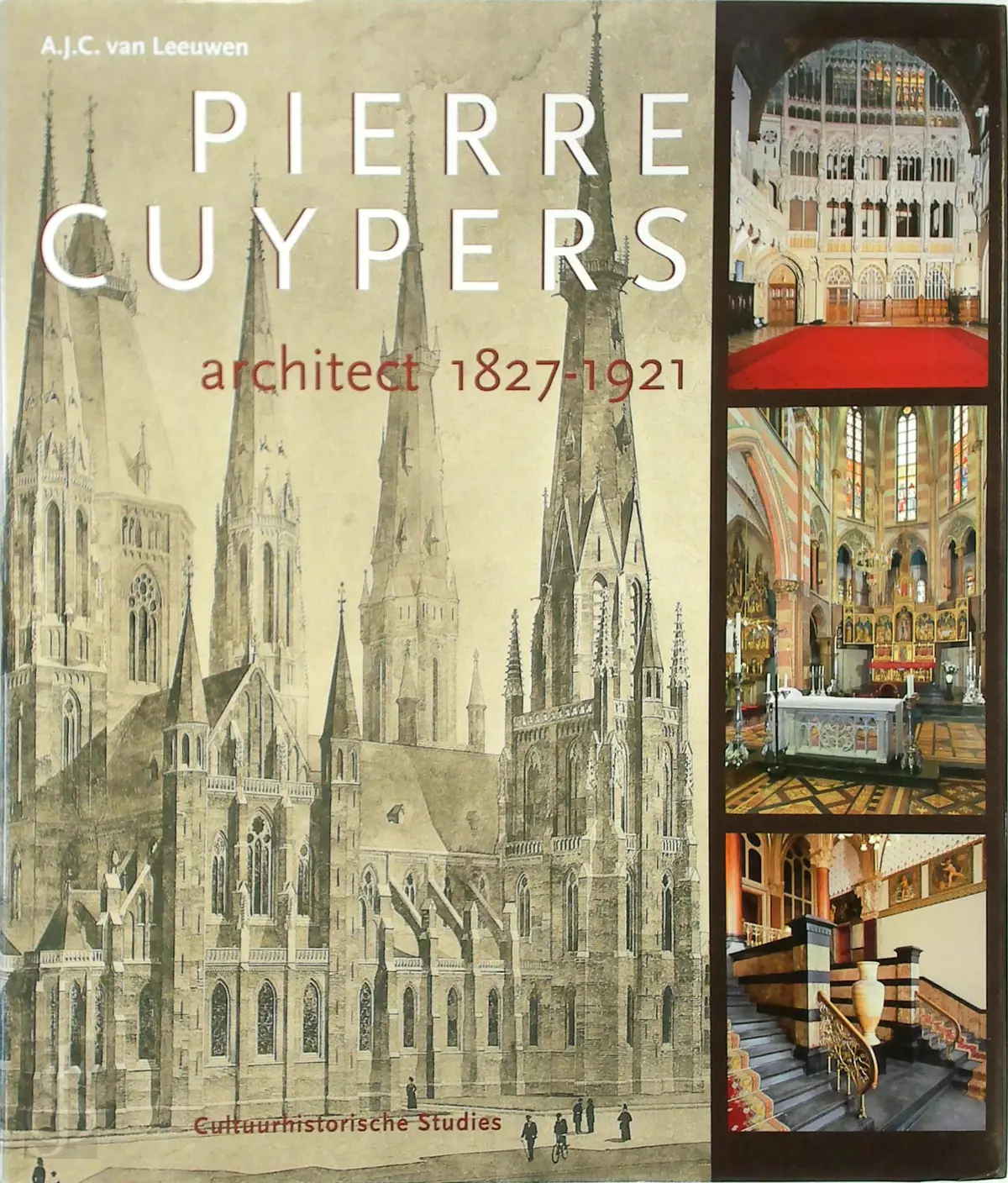 Pierre Cuypers, architect 1827-1921 - A.J.C. van Leeuwen 1