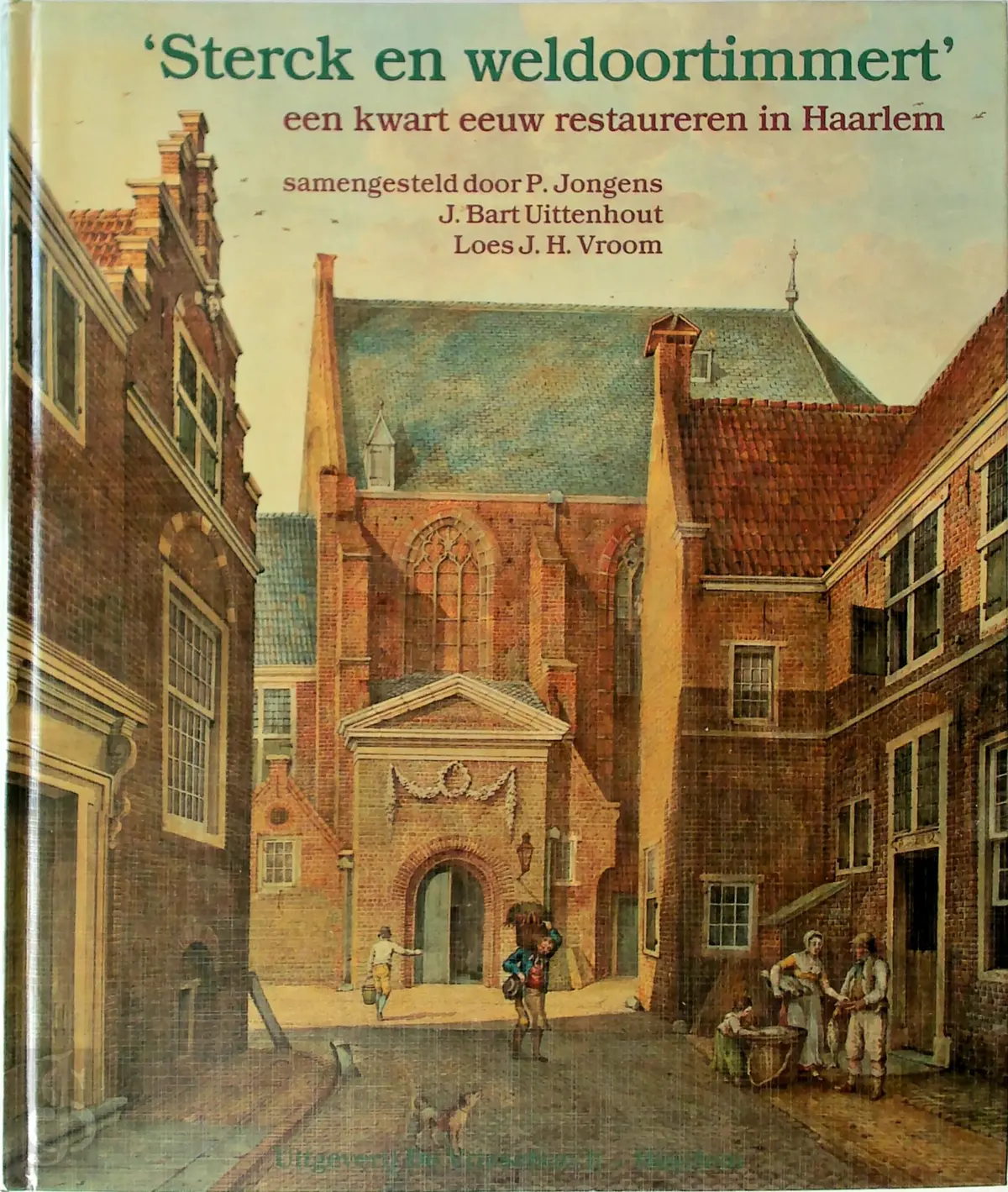 "Sterck en weldoortimmert" - P. Jongens, J. Bart Uittenhout, Loes J. H. Vroom, Jos Fielmich 1