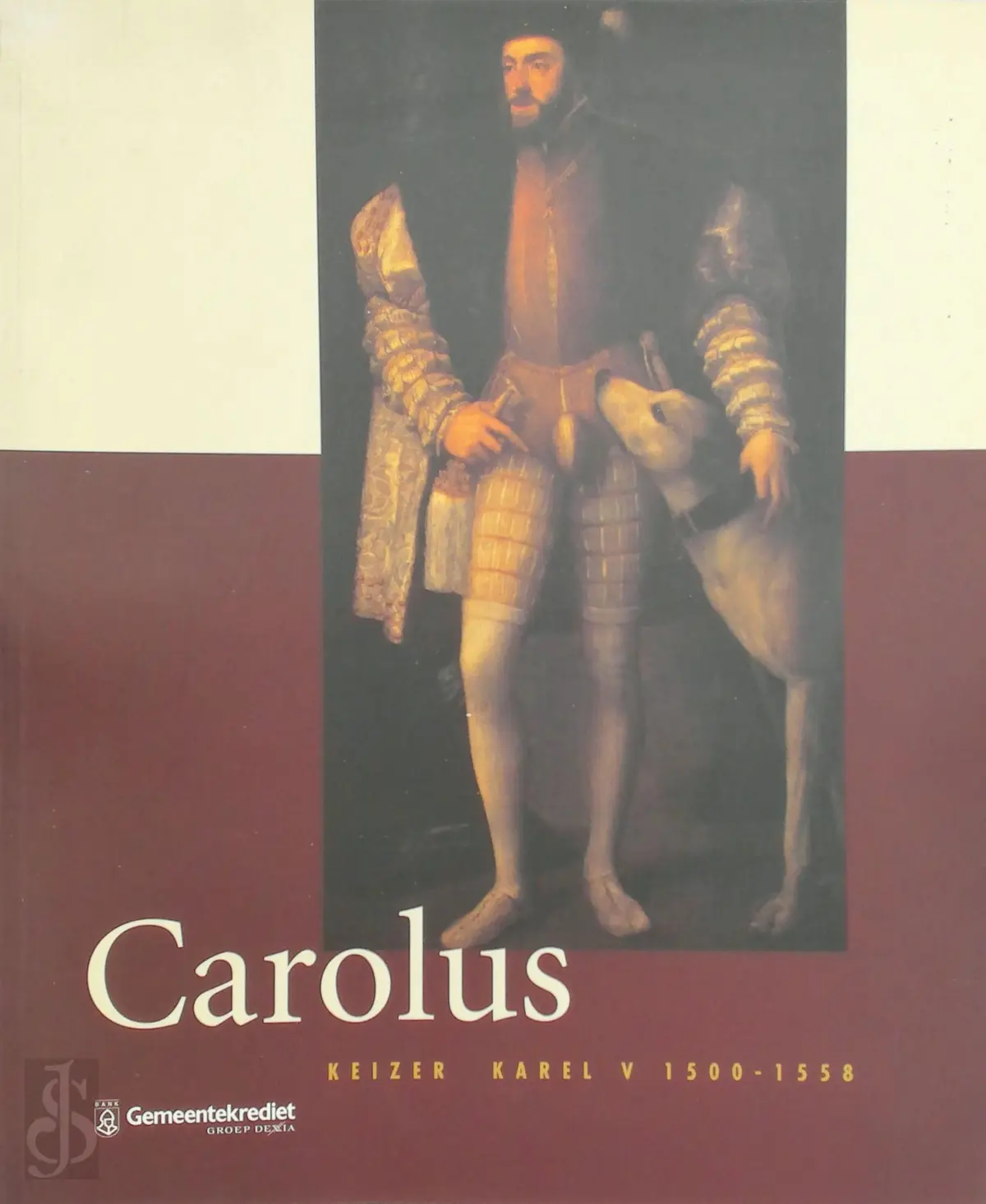 Carolus. Keizer Karel V 1500-1558 - Wim Blockmans, Fernando Checa Cremades, Johan Dambruyne, Joost de Geest, John Elliot, Paul Huvenne, Alfred Kohler, Georg Johannes Kugler, Bernd Moeller, Herman Pleij, Eberhard Schmitt, Hugo Soly, Jan van Der Stock, Herman van Der Wee, Johan van de Wiele 1