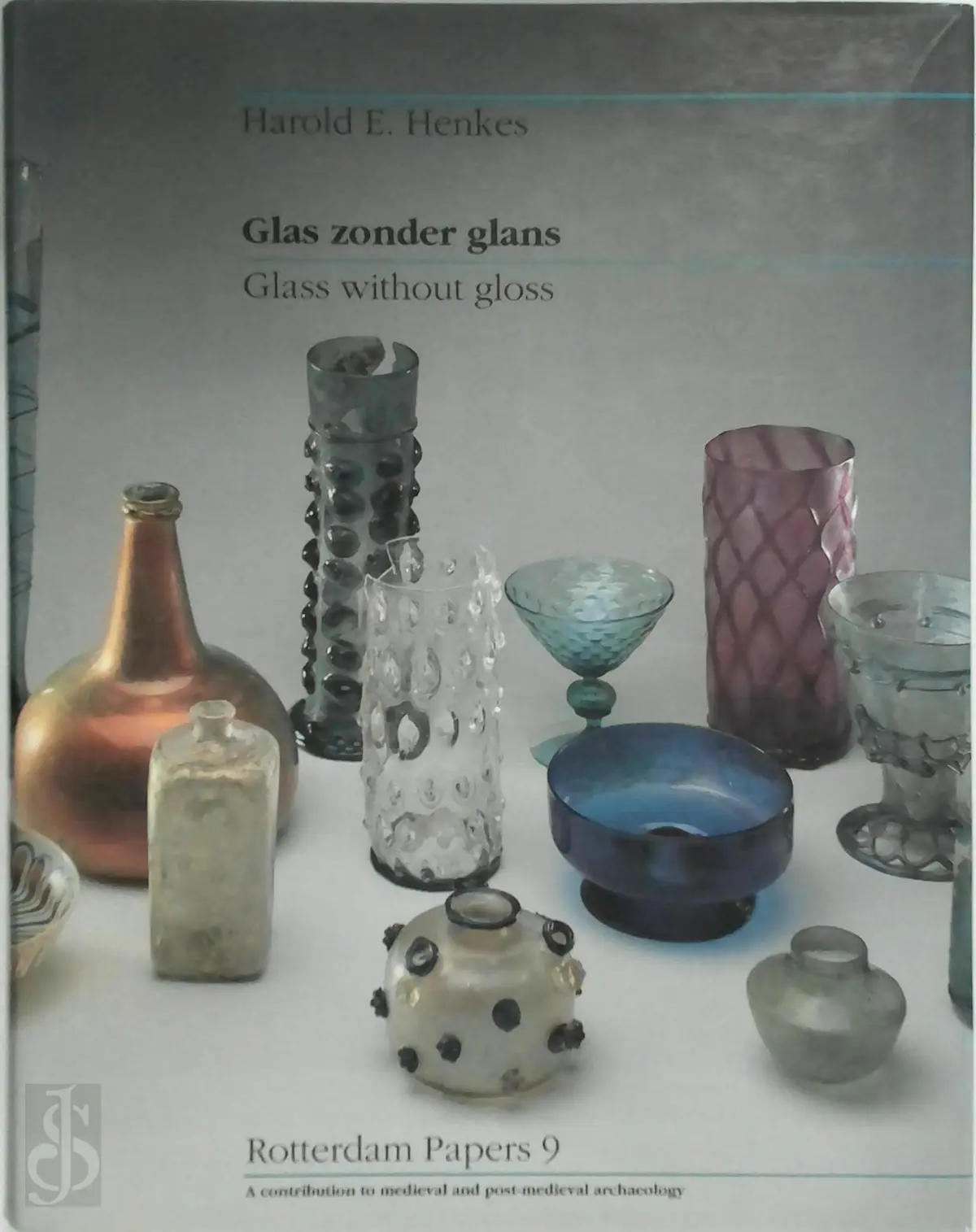 Glas zonder glans - Vijf eeuwen gebruiksglas uit de bodem van de Lage Landen - Harold E. Henkes 1