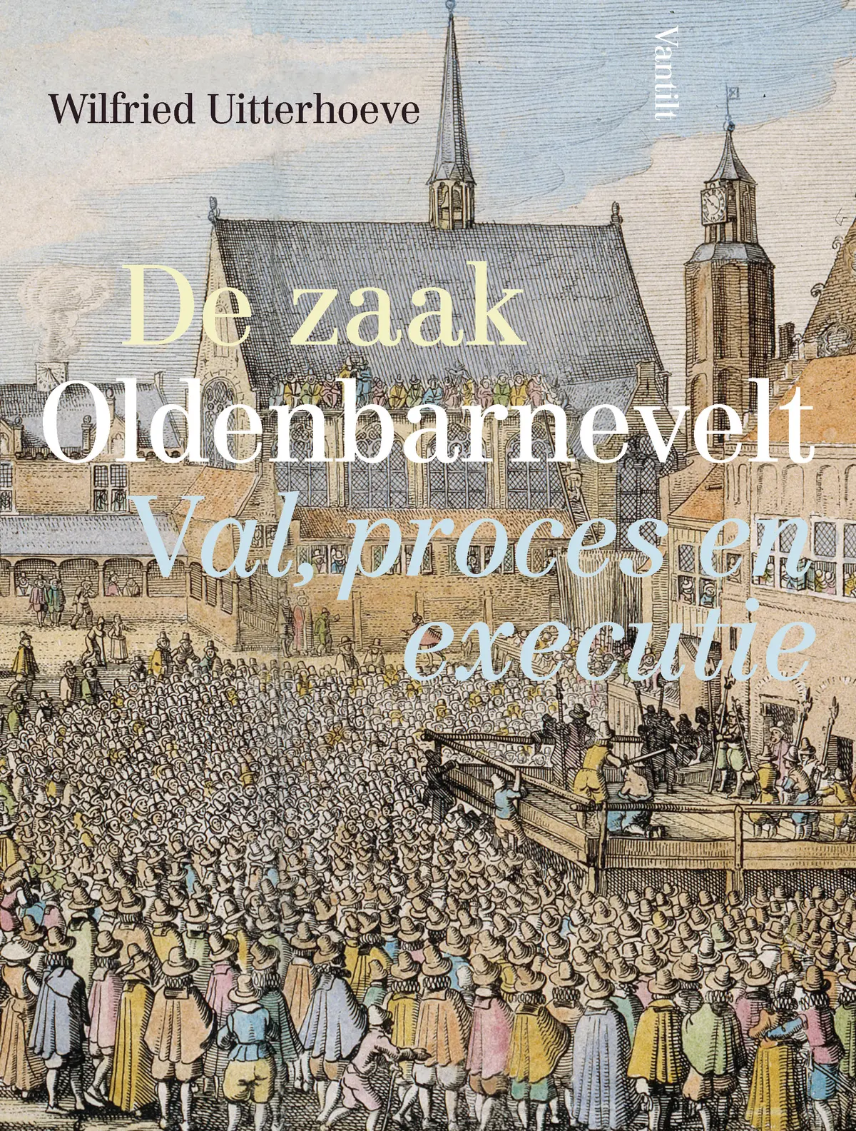 De zaak Oldenbarnevelt - Wilfried Uitterhoeve 1