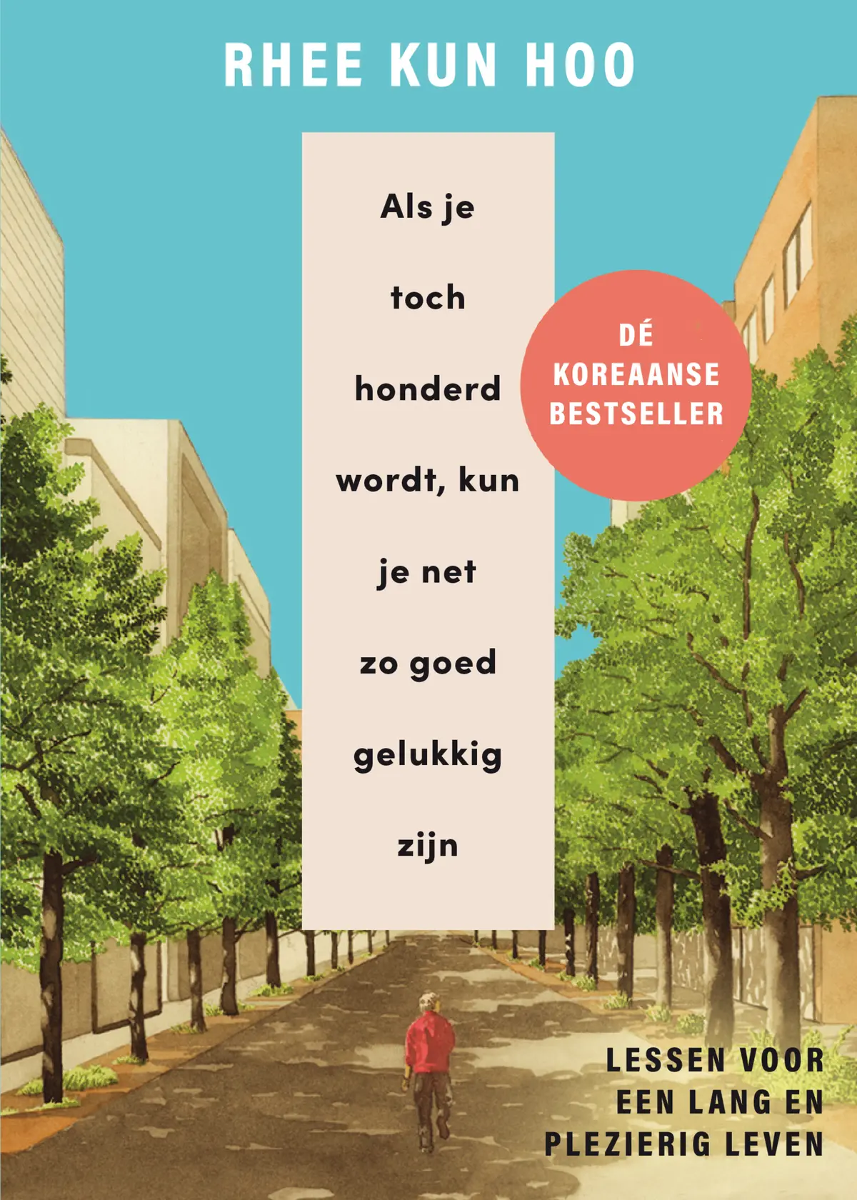 Als je toch honderd wordt, kun je net zo goed gelukkig zijn - Rhee Kun Hoo 1