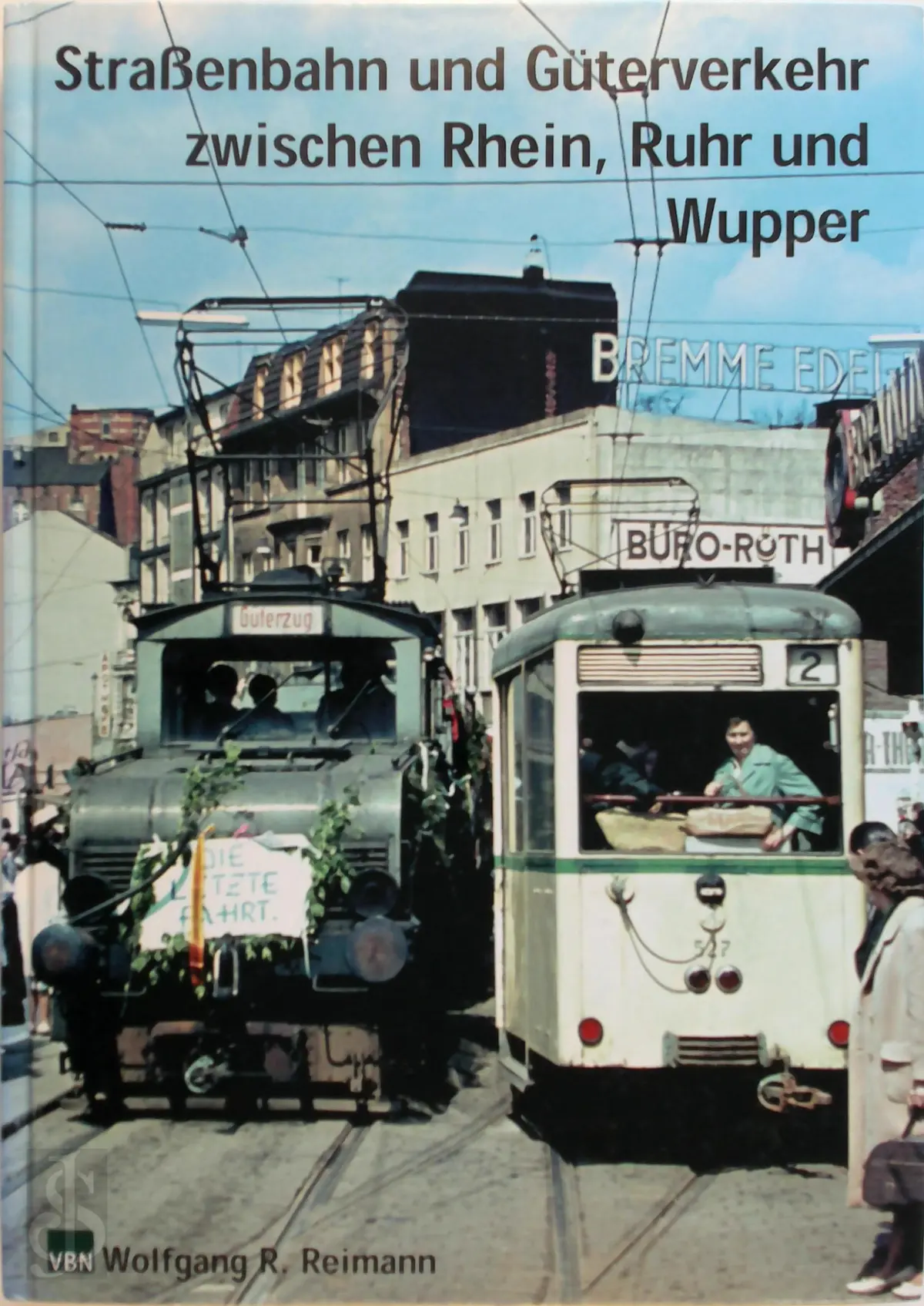 Straßenbahn und Güterverkehr zwischen Rhein, Ruhr und Wupper - Wolfgang R. Reimann 1