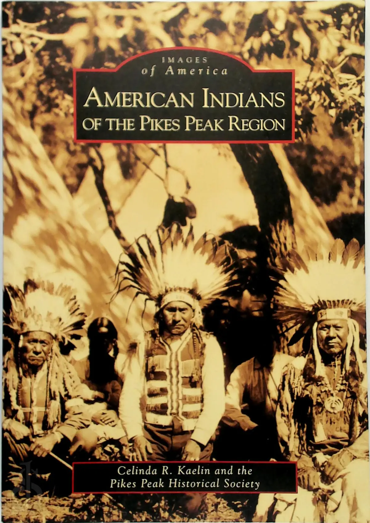 American Indians of the Pikes Peak Region - Celinda R. Kaelin, Pikes Peak Historical Society 1