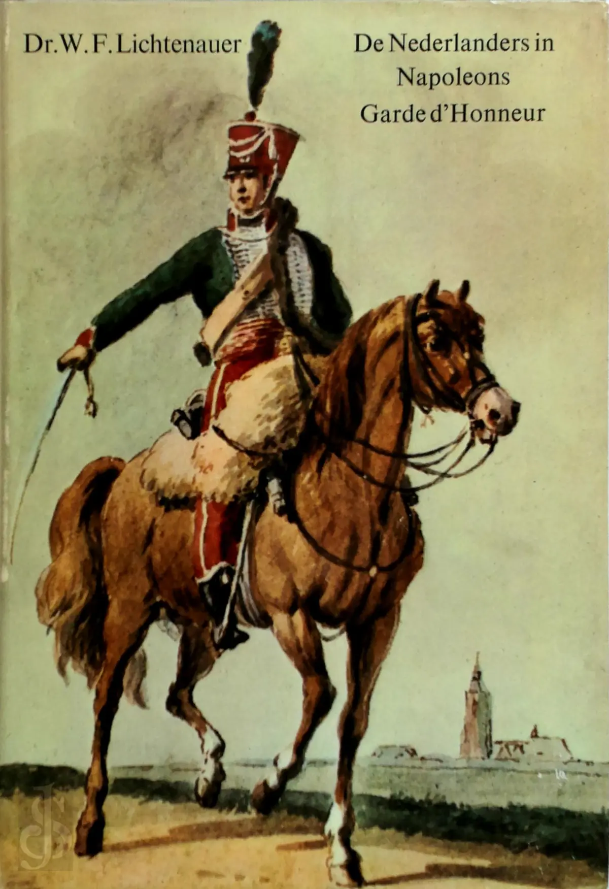 De Nederlands in Napoleons Garde d'Honneur - Dr. W.F. Lichtenauer 1