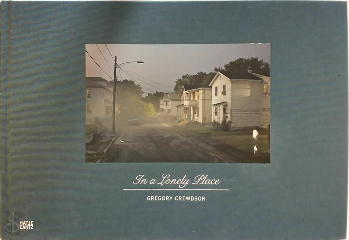 Gregory Crewdson: In a Lonely Place - Gregory Crewdson