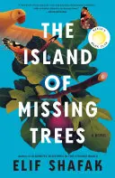 The Island of Missing Trees - Elif Shafak 1