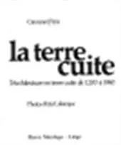 La terre cuite: L'architecture en terre cuite de 1200 à 1940 - Giovanni Peirs, Peter Labarque 1