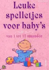 Leuke spelletjes voor baby's van 1 tot 12 maanden - N. Kleverlaan 1