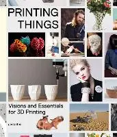 Printing things: visions and essentials for 3d printing - Dries Verbruggen 1