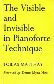 The Visible and Invisible in Pianoforte Technique - Unknown 1 The Visible and Invisible in Pianoforte Technique - Unknown 1