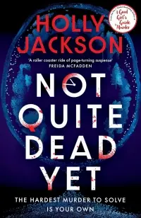 Not Quite Dead Yet - Holly Jackson 1