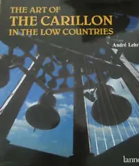 The art of the Carillon in the Low Countries - André Lehr, Wim Truyen, Gilbert Huybens 1