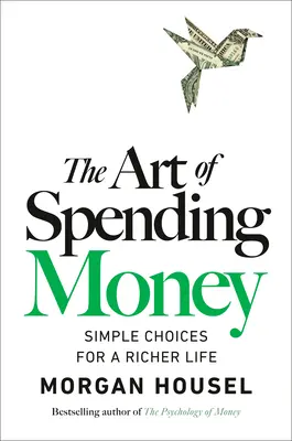 The Art of Spending Money: Simple Choices for a Richer Life - Morgan Housel 1