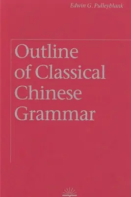 Outline of Classical Chinese Grammar - Edwin G. Pulleyblank 1