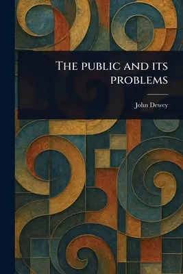 The Public and Its Problems - John Dewey 1