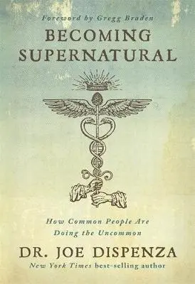 Becoming supernatural: how common people are doing the uncommon - Joe Dispenza 1