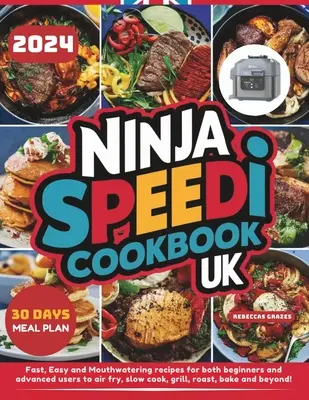 Ninja Speedi Cookbook UK: Fast, Easy and Mouthwatering recipes for both beginners and advanced users to air fry, slow cook, grill, roast, bake and bey - Rebecca Graves 1