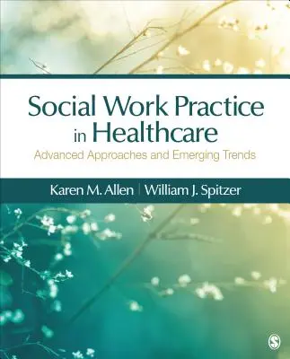 Social Work Practice in Healthcare: Advanced Approaches and Emerging Trends - Allen 1