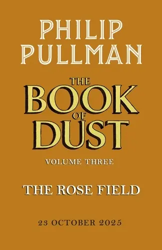 The Rose Field: The Book of Dust Volume Three - Philip Pullman 1