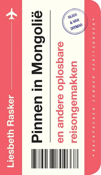 Pinnen in Mongolië en andere oplosbare reisongemakken - Liesbeth Rasker