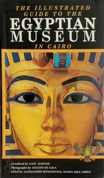 The Illustrated Guide to the Egyptian Museum in Cairo - Alessandro Bongioanni, Maria Sole Croce