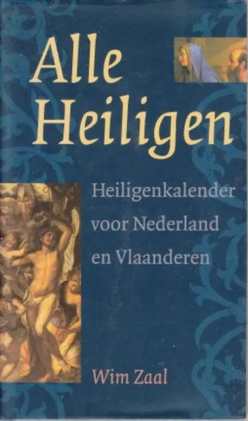 Alle heiligen: Heiligenkalender voor Nederland en Vlaanderen - Wim Zaal