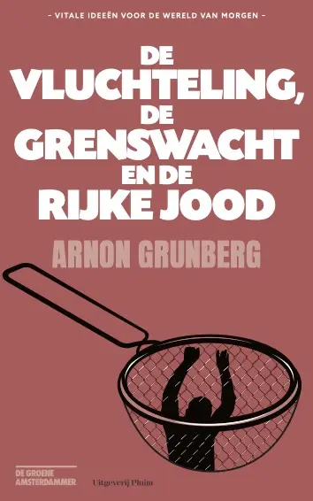 De vluchteling, de grenswacht en de rijke Jood - Arnon Grunberg 1