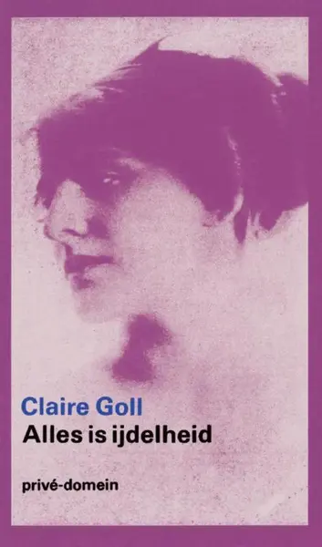 Alles is ijdelheid - Claire Goll, Otto Hahn, Frans de Haan, Marianne Kuik