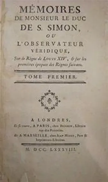 Mémoires de Monsieur le Duc de S. Simon, ou l'Observateur Véridique, Sur le Regne de Louis XIV, & sur les premières époques des Règnes suivans - Le Duc De S. Simon