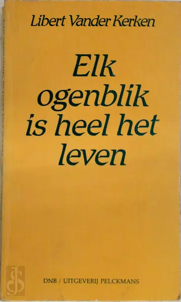 Elk ogenblik is heel het leven - Libert Vander Kerken