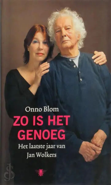 Zo is het genoeg: Het laatste jaar van Jan Wolkers - Onno Blom, Jan Wolkers