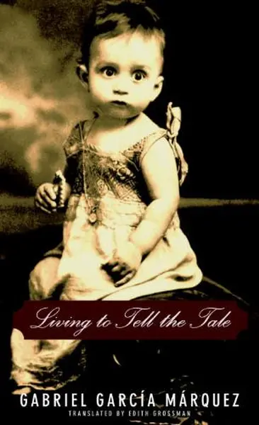 Living to Tell the Tale - Gabriel Garcia Marquez