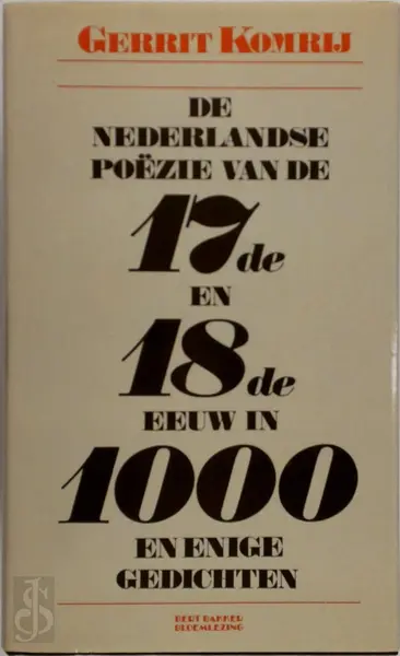 De Nederlandse poëzie van de zeventiende en achttiende eeuw in duizend en enige gedichten - Gerrit Komrij