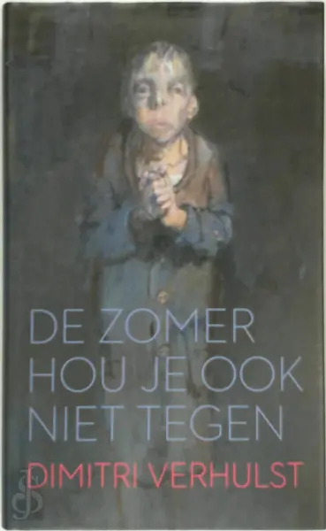 De zomer hou je ook niet tegen [genummerd met stofomslag] - Dimitri Verhulst