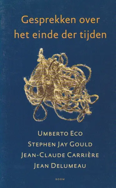 Gesprekken over het einde der tijden: Umberto Eco, Stephen Jay Gould, Jean-Claude Carrière, Jean Delumeau in gesprek met Catherine David, Frédéric Lenoir en Jean-Philippe de Tonnac - Umberto Eco, Stephen Jay Gould, Jean-Claude Carrière, Jean Delumeau