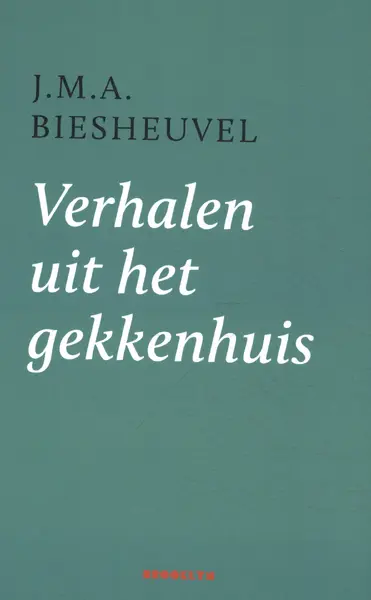 Verhalen uit het gekkenhuis - J.M.A. Biesheuvel
