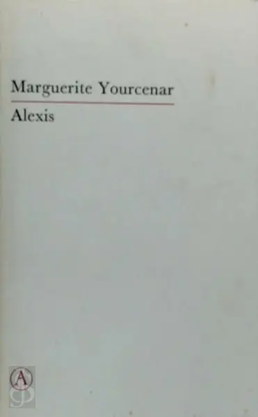 Alexis, of De verhandeling over de vergeefse strijd - M. Yourcenar, Theo Kars