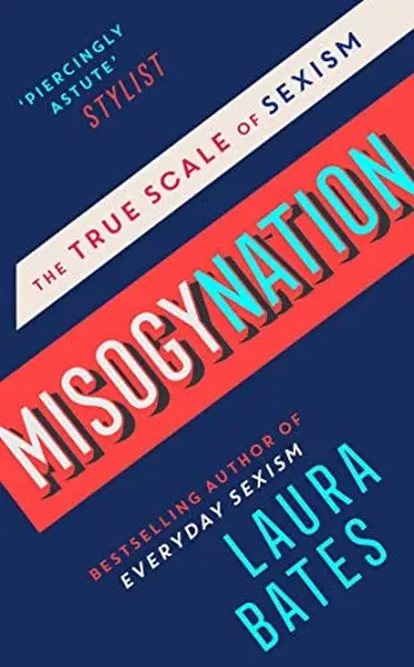 Misogynation: the true scale of sexism - Laura Bates