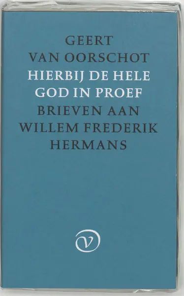 Hierbij de hele God in proef - Geert van Oorschot, Willem Frederik Hermans