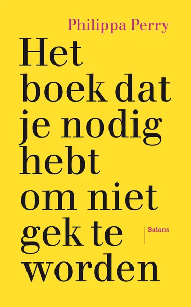 Het boek dat je nodig hebt om niet gek te worden - Philippa Perry