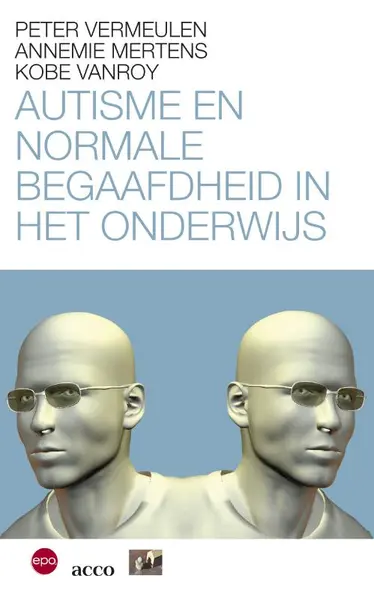 Autisme en normaal begaafdheid in het onderwijs - Annemie Mertens, Kobe Vanroy, Peter Vermeulen