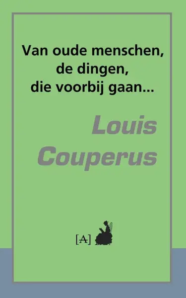 Van oude menschen, de dingen, die voorbij gaan... - Louis Couperus