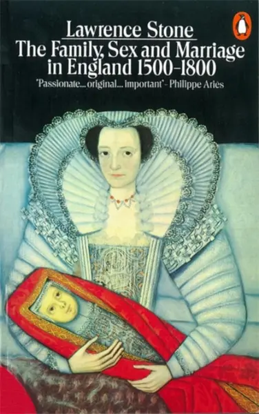 The Family, Sex and Marriage in England 1500-1800 - Lawrence Stone