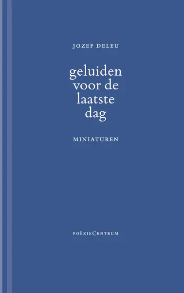 Geluiden voor de laatste dag - Jozef Deleu