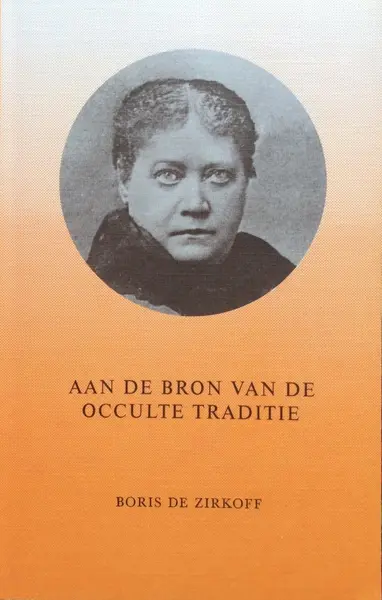 Aan de bron van de occulte traditie - Boris De Zirkoff, Jan Molyn, Theosofische Vereniging. Nederlandse Afdeling, Theosofisch Genootschap (Den Haag).