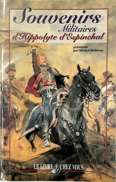 Souvenirs militaires d'Hippolyte d'Espinchal - Hippolyte D' Espinchal, Michel Molières