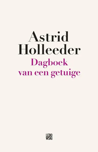 Dagboek van een getuige - Astrid Holleeder