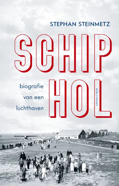 Schiphol - Biografie van een luchthaven - Stephan Steinmetz