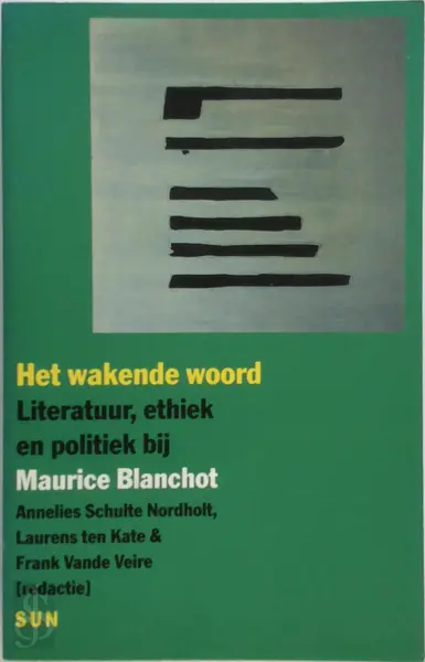 Het wakende woord: Literatuur, ethiek en politiek bij Maurice Blanchot - Annelies Schulte Nordholt [Red.], Laurens ten Kate [Red.], Frank Vande Veire [Red.]